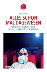 Alles schon mal dagewesen. Was wir aus Pandemie-Filmen für die Corona-Krise lernen können - Denis Newiak - E-Book
