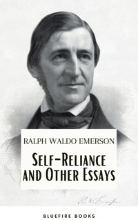 Self-Reliance and Other Essays: Empowering Wisdom from Ralph Waldo Emerson – A Beacon for Independent Thought and Personal Growth - Ralph Waldo Emerson - E-Book