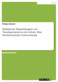 Didaktische Begründungen von Trendsportarten in der Schule. Eine hermeneutische Untersuchung - Fenja Jensen - E-Book