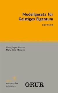 Modellgesetz für Geistiges Eigentum - Hans-Jürgen Ahrens - E-Book