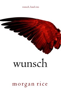 Wunsch (Wunsch, Band Eins) - Morgan Rice - kostenlos E-Book
