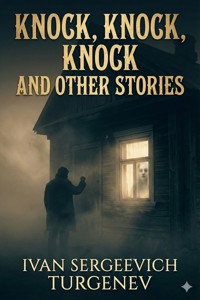 Knock, Knock, Knock and Other Stories - Иван Сергеевич Тургенев - E-Book