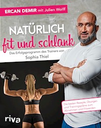 Natürlich fit und schlank – Das Erfolgsprogramm des Trainers von Sophia Thiel - Ercan Demir - E-Book