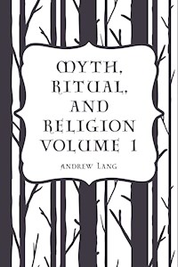 Myth, Ritual, and Religion Volume 1 - Andrew Lang - E-Book