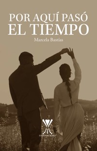 Por aquí pasó el tiempo - Marcela Bastías Alarcón - E-Book