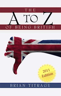 The A Z of Being British - Brian Titrage - E-Book