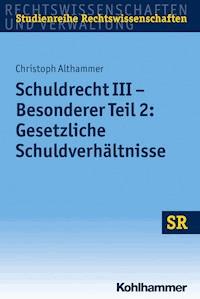 Schuldrecht III - Besonderer Teil 2: Gesetzliche Schuldverhältnisse - Christoph Althammer - E-Book