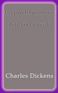 Los papeles póstumos del Club Pickwick - Charles Dickens. - E-Book