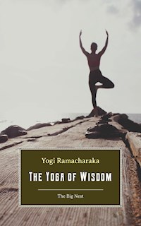 The Yoga of Wisdom: Lessons in Gnani Yoga - Yogi Ramacharaka - E-Book