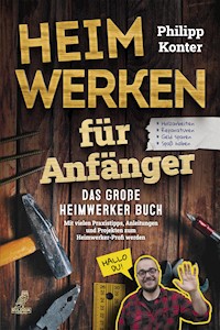 Heimwerken für Anfänger - Philipp Konter - E-Book