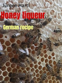 Honey liqueur - Jürgen Hartl - E-Book