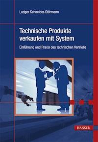 Technische Produkte verkaufen mit System - Ludger Schneider-Störmann - E-Book