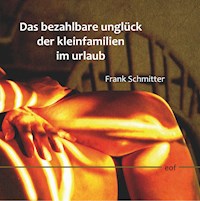 Das bezahlbare Unglück der Kleinfamilien im Urlaub - Frank Schmitter - E-Book
