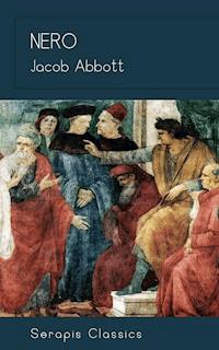 Nero (Serapis Classics) - Jacob Abbott - E-Book