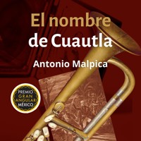 El nombre de Cuautla - Antonio Malpica - Hörbuch