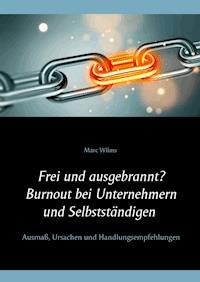 Frei und ausgebrannt? Burnout bei Unternehmern und Selbstständigen - Marc Wilms - E-Book