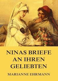 Ninas Briefe an ihren Geliebten - Marianne Ehrmann - E-Book