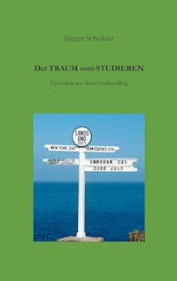Der Traum vom Studieren - Jürgen Scheibler - E-Book