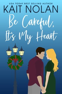 Be Careful, It's My Heart - Kait Nolan - E-Book