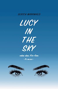Lucy in the Sky oder das 10x-Gen - Ulrich Markwald - E-Book