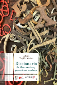 Diccionario de ideas sueltas y pensamientos mundanos - Gabriel Trujillo Muñoz - E-Book
