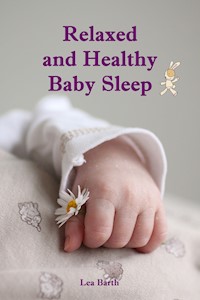 Relaxed and Healthy Baby Sleep - Lea Barth - E-Book