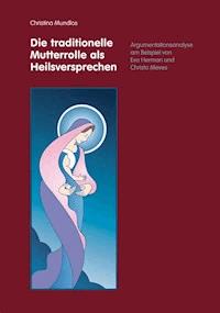 Die traditionelle Mutterrolle als Heilsversprechen - Christina Mundlos - E-Book