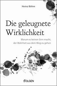 Die geleugnete Wirklichkeit - Heinz Böhm - E-Book