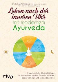 Leben nach der inneren Uhr mit modernem Ayurveda - Suhas G. Kshirsagar - E-Book