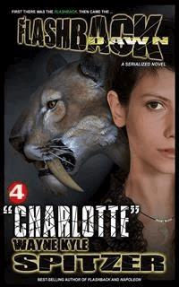 Flashback Dawn (A Serialized Novel), Part 4: "Charlotte" - Wayne Kyle Spitzer - E-Book