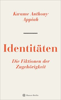 Identitäten. Die Fiktionen der Zugehörigkeit - Kwame Anthony Appiah - E-Book