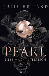 Pearl – Liebe macht sterblich - Julie Heiland - E-Book