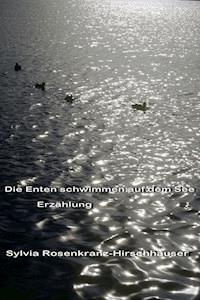 Die Enten schwimmen auf dem See - Sylvia Rosenkranz-Hirschhäuser - E-Book