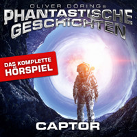 Phantastische Geschichten, Captor - Das komplette Hörspiel - Oliver Döring - Hörbuch