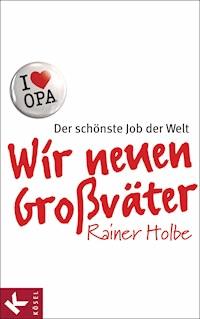 Wir neuen Großväter - Rainer Holbe - E-Book
