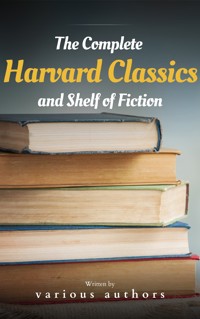 The Complete Harvard Classics and Shelf of Fiction - Charles W. Eliot - E-Book