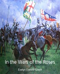 In the Wars of the Roses - Evelyn Everett-green - E-Book