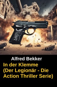 In der Klemme (Der Legionär - Die Action Thriller Serie) - Alfred Bekker - E-Book