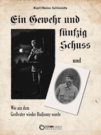 Ein Gewehr und fünfzig Schuss und Wie aus dem Großvater wieder Budjonny wurde - Karl-Heinz Schleinitz - E-Book