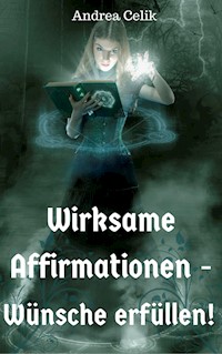 Wirksame Affirmationen - Andrea Celik - E-Book