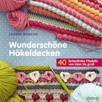 Wunderschöne Häkeldecken - Leonie Morgan - E-Book