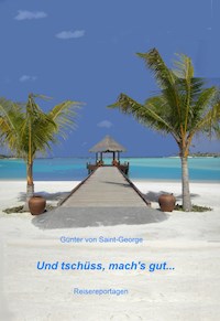 Und tschüss, mach's gut... - Günter von Saint-George - E-Book
