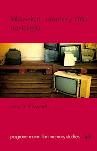 Television, Memory and Nostalgia - A. Holdsworth - E-Book