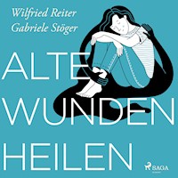 Alte Wunden heilen - Wilfried Reiter - Hörbuch