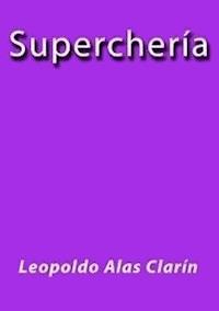 Superchería - Leopoldo Alas Clarín - E-Book