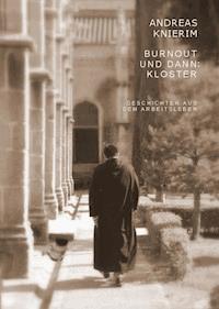 Burnout und dann: Kloster - Andreas Knierim - E-Book