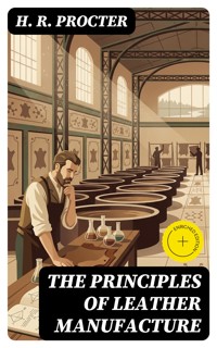 The Principles of Leather Manufacture - H. R. Procter - E-Book