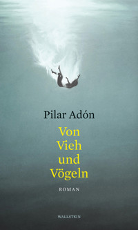 Von Vieh und Vögeln - Pilar Adón - E-Book