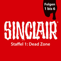 SINCLAIR, Staffel 1: Dead Zone, Folgen: 1-6 - Dennis Ehrhardt - Hörbuch