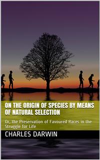The Origin of Species by Means of Natural Selection / Or, the Preservation of Favoured Races in the Struggle for Life, 6th Edition - Charles Darwin. - E-Book